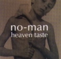 No-Man. 1995 - Heaven Taste